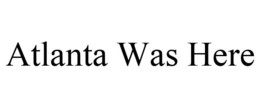 ATLANTA WAS HERE trademark