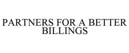 PARTNERS FOR A BETTER BILLINGS trademark