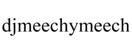 DJMEECHYMEECH trademark