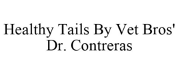 HEALTHY TAILS BY VET BROS' DR. CONTRERAS trademark