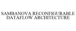 SAMBANOVA RECONFIGURABLE DATAFLOW ARCHITECTURE trademark