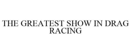 THE GREATEST SHOW IN DRAG RACING trademark