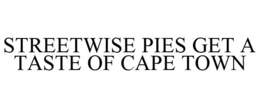 STREETWISE PIES GET A TASTE OF CAPE TOWN trademark