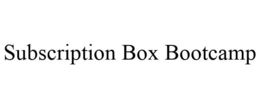 SUBSCRIPTION BOX BOOTCAMP trademark