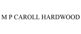 M P CAROLL HARDWOOD trademark