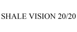SHALE VISION 20/20 trademark