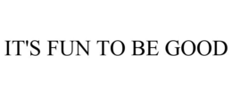 IT'S FUN TO BE GOOD trademark