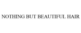 NOTHING BUT BEAUTIFUL HAIR trademark