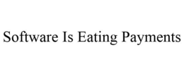 SOFTWARE IS EATING PAYMENTS trademark