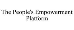 THE PEOPLE'S EMPOWERMENT PLATFORM trademark