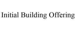 INITIAL BUILDING OFFERING trademark
