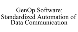 GENOP SOFTWARE: STANDARDIZED AUTOMATION OF DATA COMMUNICATION trademark