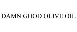DAMN GOOD OLIVE OIL trademark
