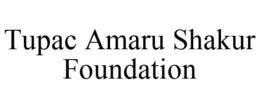 TUPAC AMARU SHAKUR FOUNDATION trademark