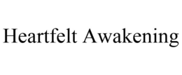 HEARTFELT AWAKENING trademark
