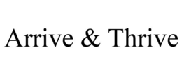 ARRIVE & THRIVE trademark