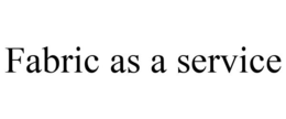 FABRIC AS A SERVICE trademark