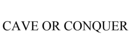 CAVE OR CONQUER trademark