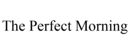 THE PERFECT MORNING trademark