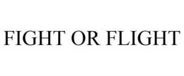 FIGHT OR FLIGHT trademark