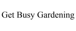 GET BUSY GARDENING trademark