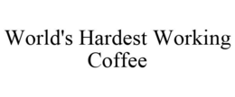 WORLD'S HARDEST WORKING COFFEE trademark