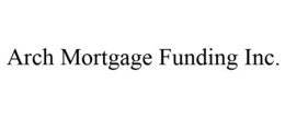 ARCH MORTGAGE FUNDING INC. trademark