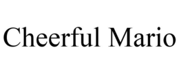 CHEERFUL MARIO trademark