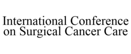 INTERNATIONAL CONFERENCE ON SURGICAL CANCER CARE trademark
