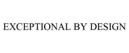 EXCEPTIONAL BY DESIGN trademark