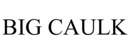 BIG CAULK trademark