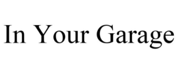 IN YOUR GARAGE trademark