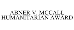 ABNER V. MCCALL HUMANITARIAN AWARD trademark
