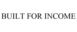 BUILT FOR INCOME trademark
