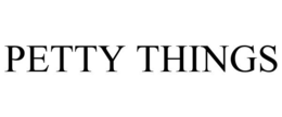 PETTY THINGS trademark