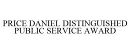 PRICE DANIEL DISTINGUISHED PUBLIC SERVICE AWARD trademark