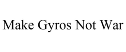 MAKE GYROS NOT WAR trademark