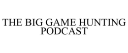 THE BIG GAME HUNTING PODCAST trademark