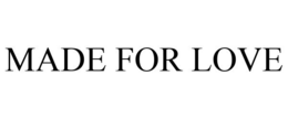 MADE FOR LOVE trademark