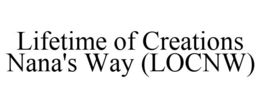 LIFETIME OF CREATIONS NANA'S WAY (LOCNW) trademark