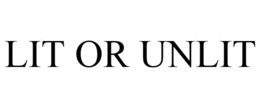LIT OR UNLIT trademark