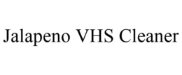 JALAPENO VHS CLEANER trademark