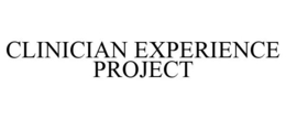 CLINICIAN EXPERIENCE PROJECT trademark