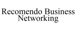 RECOMENDO BUSINESS NETWORKING trademark