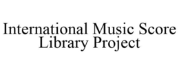 INTERNATIONAL MUSIC SCORE LIBRARY PROJECT trademark