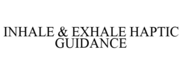 INHALE & EXHALE HAPTIC GUIDANCE trademark