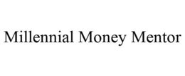 MILLENNIAL MONEY MENTOR trademark