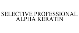 SELECTIVE PROFESSIONAL ALPHA KERATIN trademark