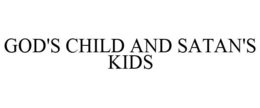 GOD'S CHILD AND SATAN'S KIDS trademark