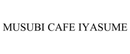 MUSUBI CAFE IYASUME trademark